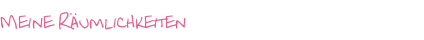 Meine Räumlichkeiten